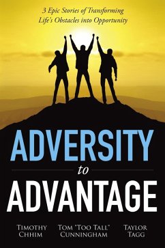 Adversity to Advantage: 3 Epic Stories of Transforming Life's Obstacles into Opportunity (eBook, ePUB) - Tagg, Taylor