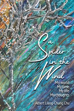 Spider in the Wind: My World, My Time, My Life, My Thoughts (eBook, ePUB) - Chu, Albert L.
