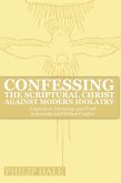 Confessing the Scriptural Christ against Modern Idolatry: Inspiration, Inerrancy, and Truth in Scientific and Biblical Conflict (eBook, ePUB)