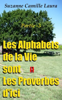 Les Alphabets de la Vie sont Les Proverbes d'ici (partie -3) (eBook, ePUB) - Laura, Suzanne Camille