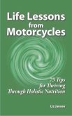 Life Lessons from Motorcycles: Seventy Five Tips for Thriving Through Holistic Nutrition (eBook, ePUB)
