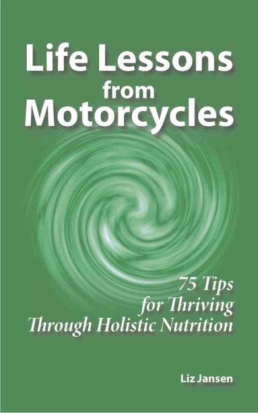 Life Lessons from Motorcycles: Seventy Five Tips for Thriving Through Holistic Nutrition (eBook, ePUB) Life Lessons from Motorcycles: Seventy Five Tips for Thriving Through Holistic Nutrition (eBook, ePUB)