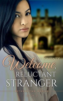 Welcome, Reluctant Stranger (Between Two Worlds, Book 3) (eBook, ePUB) - Journey, Evy
