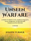 Unseen Warfare: A Story of Liberty, Love, Marriage Equality, Legal Marijuana, VA Healthcare, Criminal Justice Reform (eBook, ePUB)