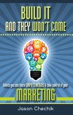Build It And They Won't Come: Unless you use these simple strategies & take control of your marketing (eBook, ePUB)