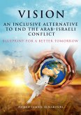 Vision An Inclusive Alternative to End the Arab-Israeli Conflict (eBook, ePUB)