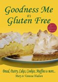 Goodness Me it's Gluten Free: Bread, Pastry, Cakes, Cookies, Muffins and more... (eBook, ePUB)