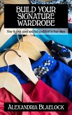 Build Your Signature Wardrobe: How To Look Good And Feel Confident In Four Steps (eBook, ePUB)