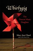 Whirlygig: The Dancin' Man's Daughter (eBook, ePUB)