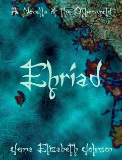 Ehriad: A Novella of the Otherworld (eBook, ePUB) - Johnson, Jenna Elizabeth