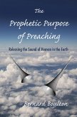 Prophetic Purpose of Preaching: Releasing the Sound of Heaven in the Earth (eBook, ePUB)