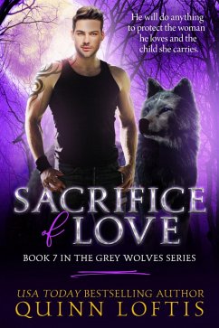 Sacrifice of Love: Book 7 of the Grey Wolves Series (eBook, ePUB) - Loftis, Quinn