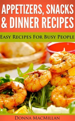 Appetizers, Snacks & Dinner Recipes (eBook, ePUB) - MacMillan, Donna