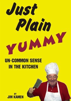 Just Plain Yummy, Un-Common Sense In The Kitchen (eBook, ePUB) - Kamen, Jim