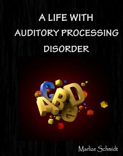 Life with Auditory Processing Disorder (eBook, ePUB) - Schmidt, Marlize