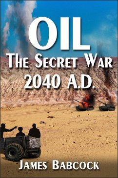 OIL, The Secret War, 2040 A.D. (eBook, ePUB) - Babcock, James