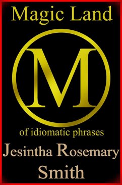Magic Land M of idiomatic phrases (eBook, ePUB) - Smith, Jesintha Rosemary