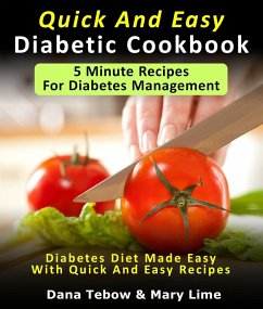 Quick And Easy Diabetic Cookbook: 5 Minute Recipes For Diabetes Management Diabetes Diet Made Easy With Quick And Easy Recipes (eBook, ePUB) - Tebow, Dana