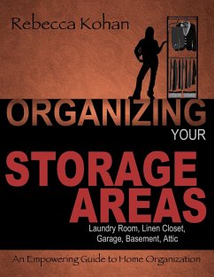 Cover Organize Your Storage Areas (Laundry Room, Linen Closet, Garage, Basement, Attic) (eBook, ePUB)