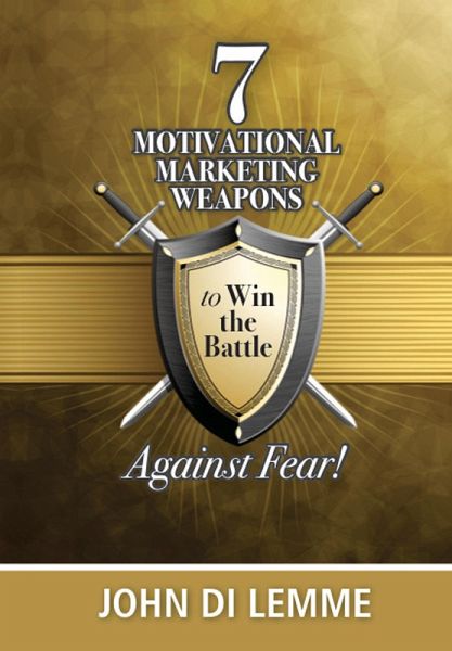*7* Motivational Marketing Weapons Against Fear! (eBook, ePUB) *7* Motivational Marketing Weapons Against Fear! (eBook, ePUB)