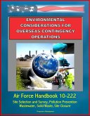 Environmental Considerations for Overseas Contingency Operations: Air Force Handbook 10-222 - Site Selection and Survey, Pollution Prevention, Wastewater, Solid Waste, Site Closure (eBook, ePUB)