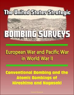 United States Strategic Bombing Surveys: European War and Pacific War in World War II, Conventional Bombing and the Atomic Bombings of Hiroshima and Nagasaki (eBook, ePUB) - Progressive Management