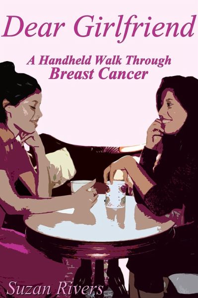"e;Dear Girlfriend"e;-A Hand Held Walk Through Breast Cancer (eBook, ePUB) "e;Dear Girlfriend"e;-A Hand Held Walk Through Breast Cancer (eBook, ePUB)