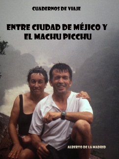 Cuadernos de viaje. Entre Ciudad de Mejico y el Machu Picchu (eBook, ePUB) - Madrid, Alberto de la
