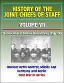 History of the Joint Chiefs of Staff: Volume VII: The Joint Chiefs of Staff and National Policy 1957-1960 - Nuclear Arms Control, Missile Gap, Germany and Berlin, Cold War in Africa (eBook, ePUB)
