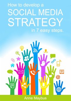 How To Develop A Social Media Strategy In 7 Easy Steps (eBook, ePUB) - Maybus, Anne