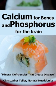 Calcium for Bones and Phosphorus for the Brain: Mineral Deficiencies That Create Disease (eBook, ePUB) - Teller, Christopher