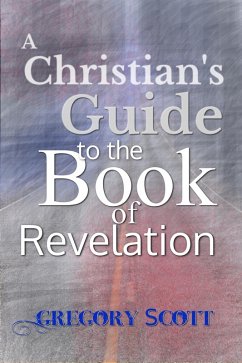 Christian's Guide to the Book of Revelation (eBook, ePUB) - Scott, Gregory