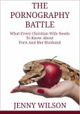 Pornography Battle: What Every Christian Wife Needs To Know About Porn and Her Husband (eBook, ePUB)