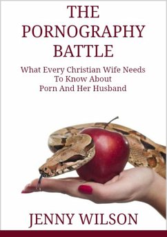 Pornography Battle: What Every Christian Wife Needs To Know About Porn and Her Husband (eBook, ePUB) - Wilson, Jenny