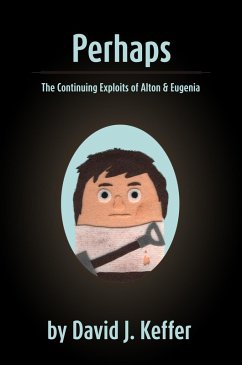 Perhaps: The Continuing Exploits of Alton & Eugenia (eBook, ePUB) - Keffer, David
