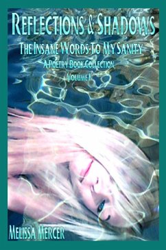 Reflections & Shadows The Insane Words To My Sanity Volume I (An Empowering & Inspirational Poetry Book Collection) (eBook, ePUB) - Mercer, Melissa