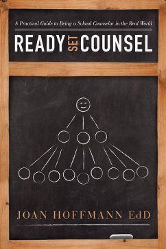 Ready, Set, Counsel: A Practical Guide to Being a School Counselor in the Real World (eBook, ePUB) - EdD, Joan Hoffmann