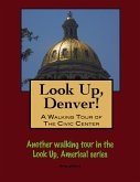 Look Up, Denver! A Walking Tour of the Civic Center (eBook, ePUB)