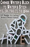 Change Writer's Block to Writer's Stock You Can Take to the Bank: 10 Steps to Curing Writer's Block Forever (eBook, ePUB)