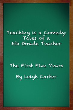 Teaching is a Comedy: Tales of a 6th Grade Teacher (eBook, ePUB) - Carter, Leigh