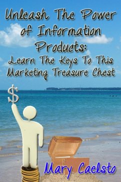 Cover Unleash The Power of Information Products: Learn the Keys To This Marketing Treasure Chest (eBook, ePUB)
