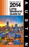 Delaplaine's 2014 Long Weekend Guide to Austin (eBook, ePUB)