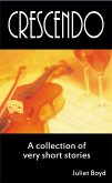 Crescendo: A Collection Of Very Short Stories (eBook, ePUB) Crescendo: A Collection Of Very Short Stories (eBook, ePUB)