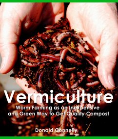 Vermiculture: Worm Farming as an Inexpensive and Green Way to Get Quality Compost (eBook, ePUB) - Connely, Donald