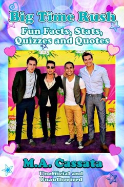 Big Time Rush: Fun Facts, Stats, Quizzes and Quotes (eBook, ePUB) - Cassata, M. A.