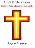 Adult Bible Stories: Story 4 Take a Second Hard Look. (eBook, ePUB) Adult Bible Stories: Story 4 Take a Second Hard Look. (eBook, ePUB)