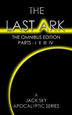 Last Ark: The Omnibus Edition, Parts - I II III IV (The Socialist Destruction Of The Vatican) (eBook, ePUB) - Sky, Jack