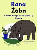 Cuento Bilingue en Espanol y Polaco: Rana - Zaba. (eBook, ePUB) Cuento Bilingue en Espanol y Polaco: Rana - Zaba. (eBook, ePUB)