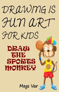 Drawing Is Fun Art For Kids: Draw The Sports Monkey (eBook, ePUB) - Var, Megs
