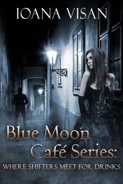 Blue Moon Cafe Series: Where Shifters Meet for Drinks (eBook, ePUB) - Visan, Ioana